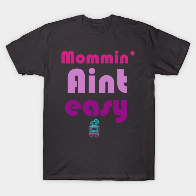 Mommin' aint easy cool gift for mothers day 2022 T-Shirt by D_creations